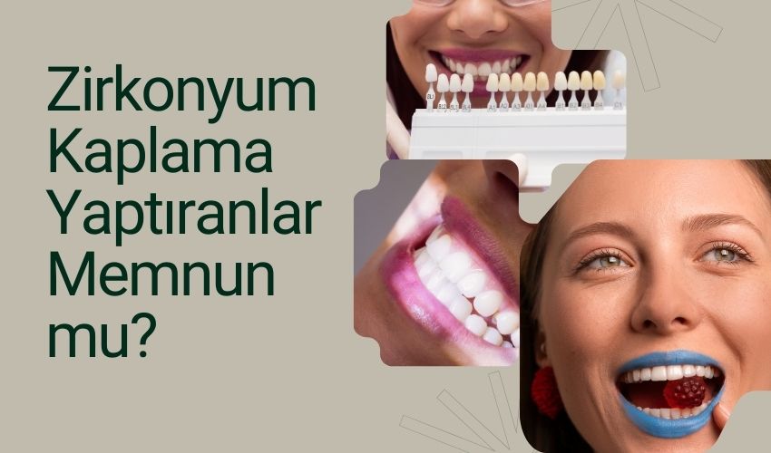 Zirkonyum Kaplama Yaptıranlar Memnun mu?